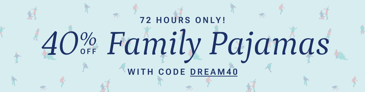 72 hours only - 40% off Family PJs!