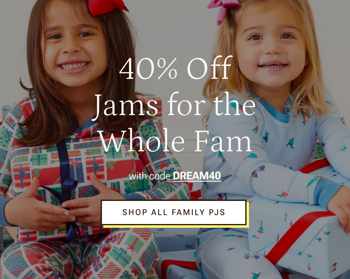 40% off Jams for the Fam. Shop all PJs.