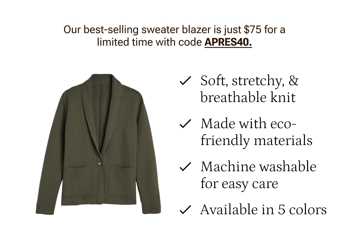 Our best selling sweater blazer is just $75 with code APRES40.