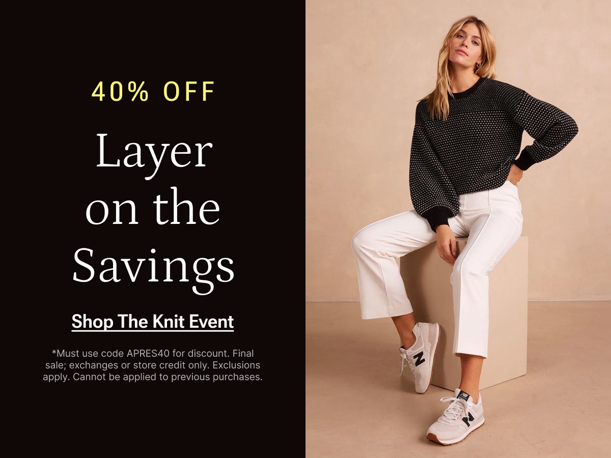 40% off. Layer on the savings. Shop the knit event.