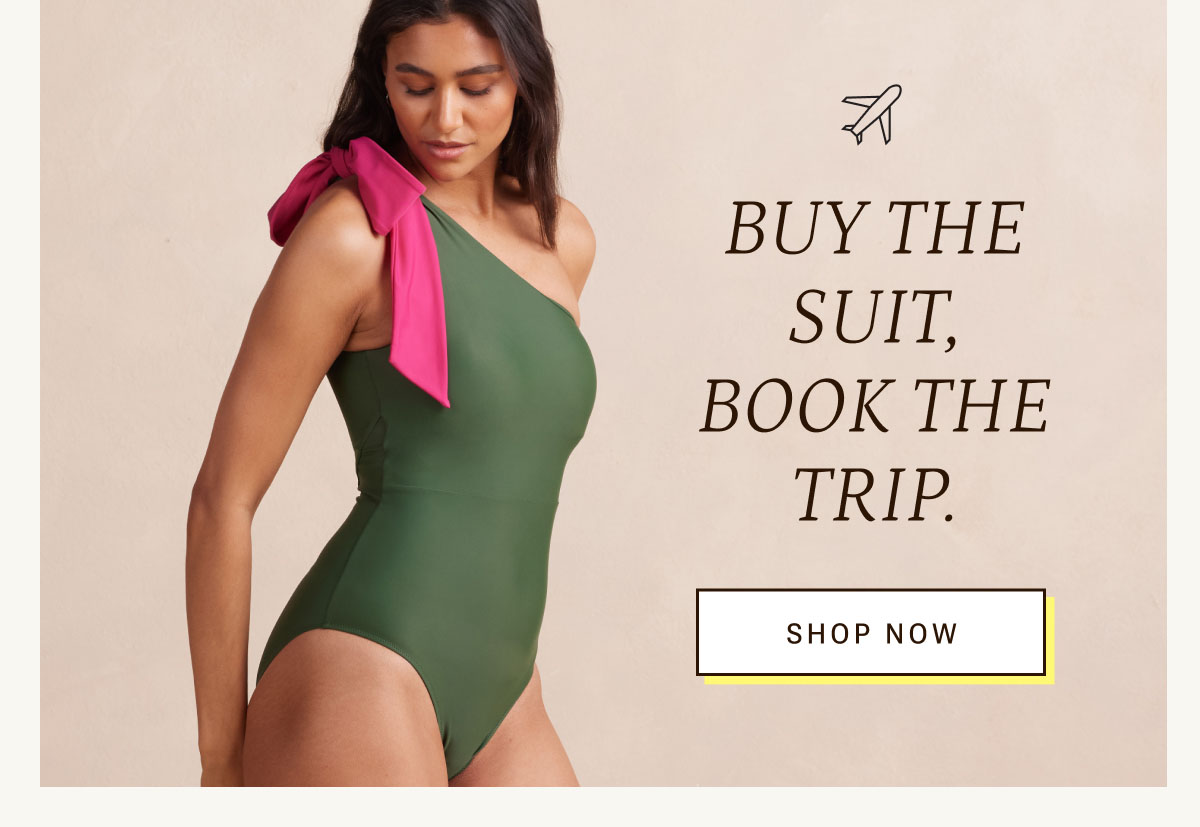 Buy the suit, book the trip. Shop now.