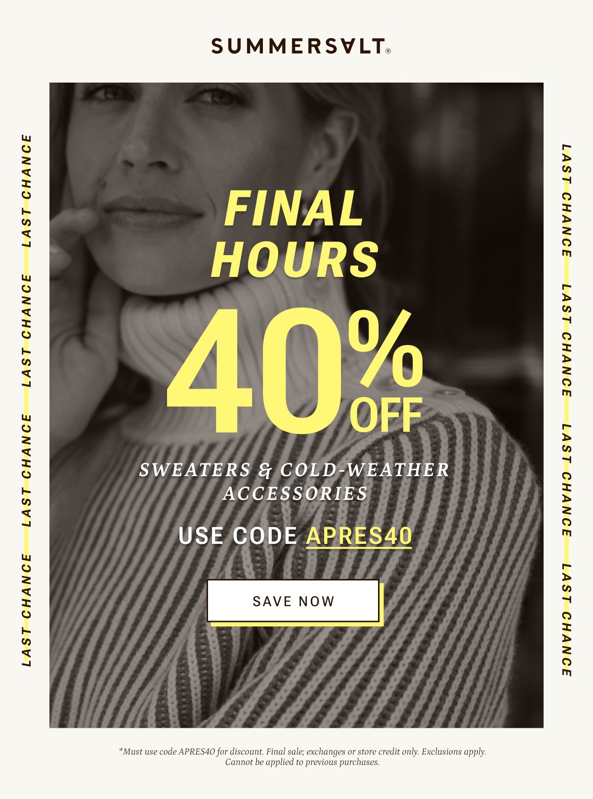 Final hours - 40% off sweaters and cold weather accessories. Use code APRES40