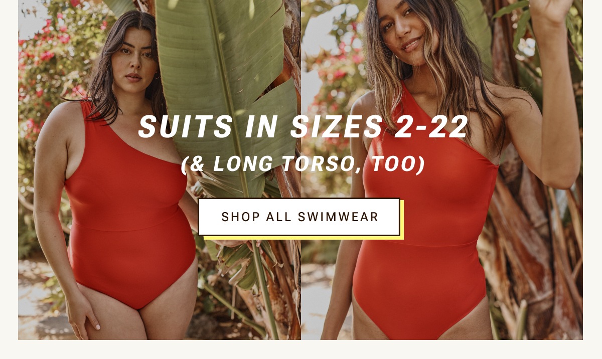 Suits in sizes 2-22. Shop all swim.