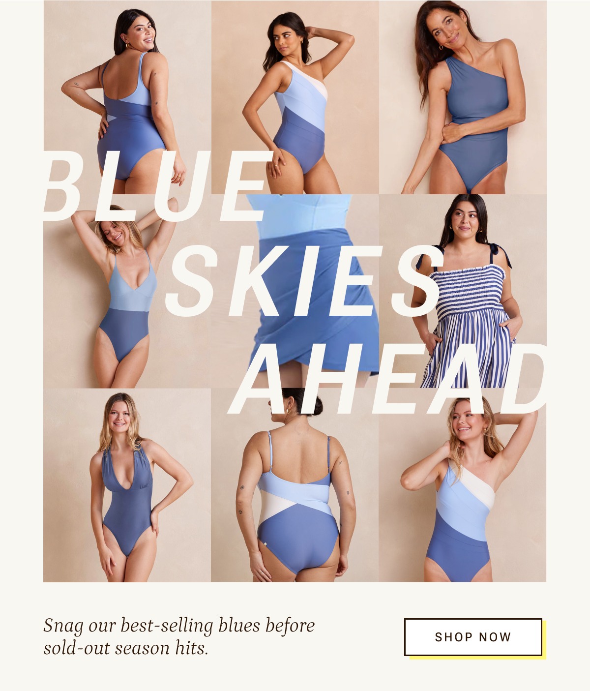 Blue skies ahead. Snag our best selling blues before sold-out season hits.