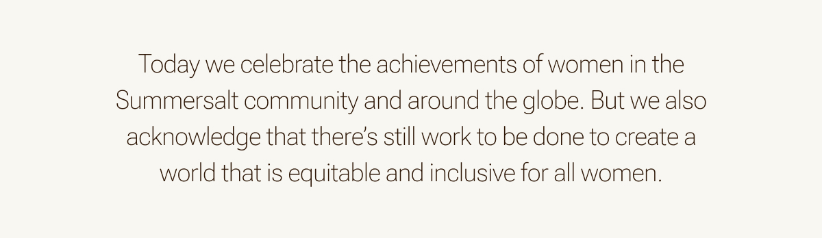 There's still work to be done to create a world equitable and inclusive for women.