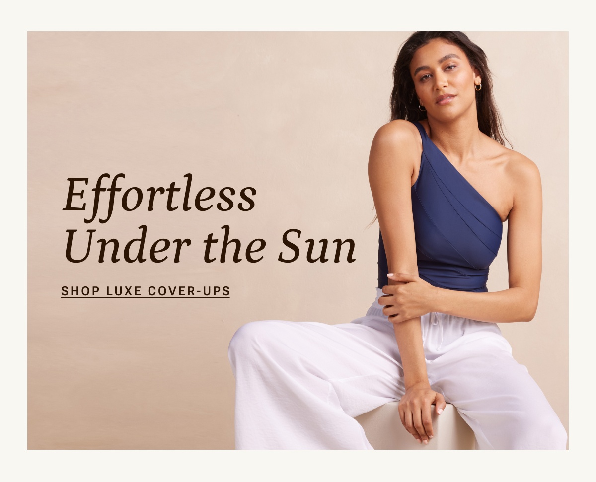 Effortless under the sun. Shop luxe cover-ups.