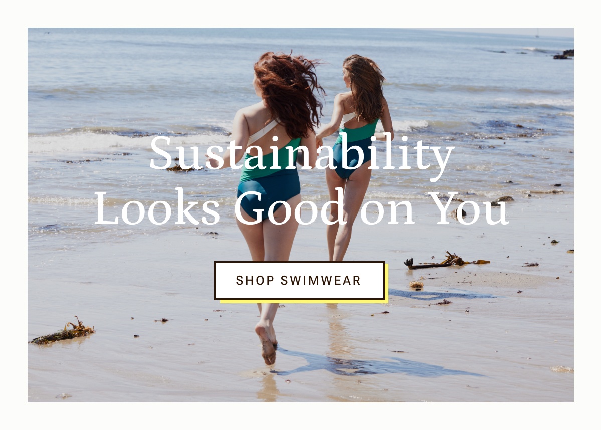 Sustainability looks good on you. Shop swimwear.