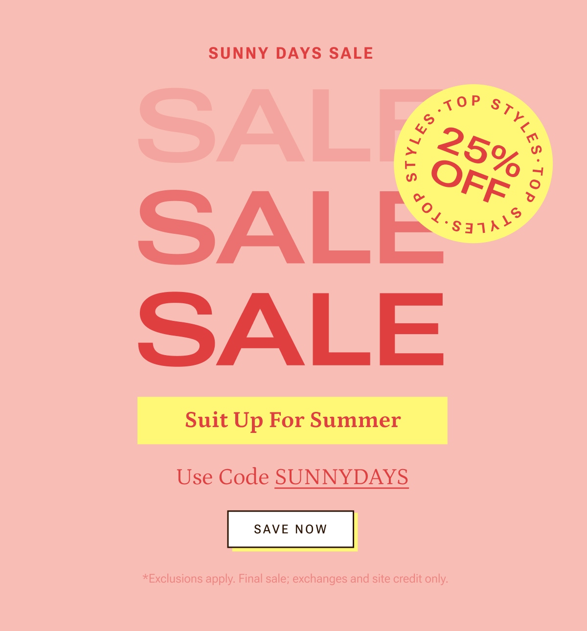 25% off top styles. Suit up for summer with the Sunny Days Sale.