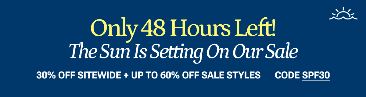 48 hours left. 30% off everything plus up to 60% off sale styles.