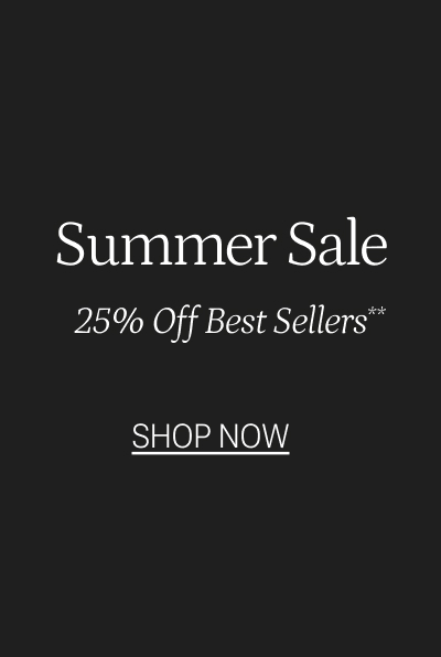 Shop the Summer Sale for 25% off best sellers.