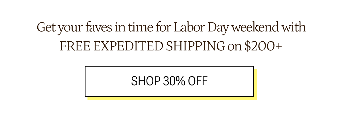 Get your faves in time for Labor Day weekend with free expedited shipping on $200+