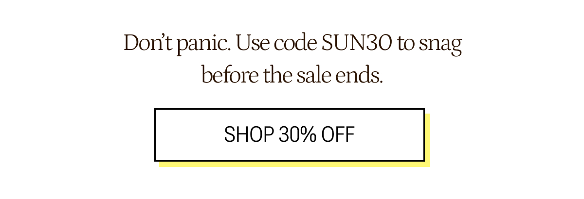 Use code SUN30 before the sale ends.