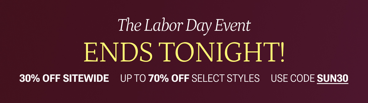 END TONIGHT: 30% off sitewide + up to 70% off select styles with code SUN30.