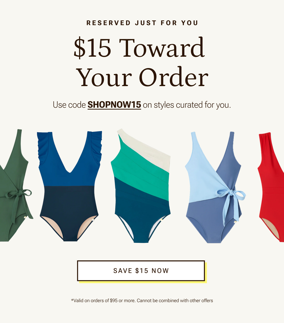 RESERVED JUST FOR YOU | $15 Toward Your Order | Use code SHOPNOW15 on styles curated for you. | Save $15 Now