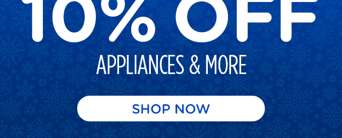 Extra 10% off appliances & more.