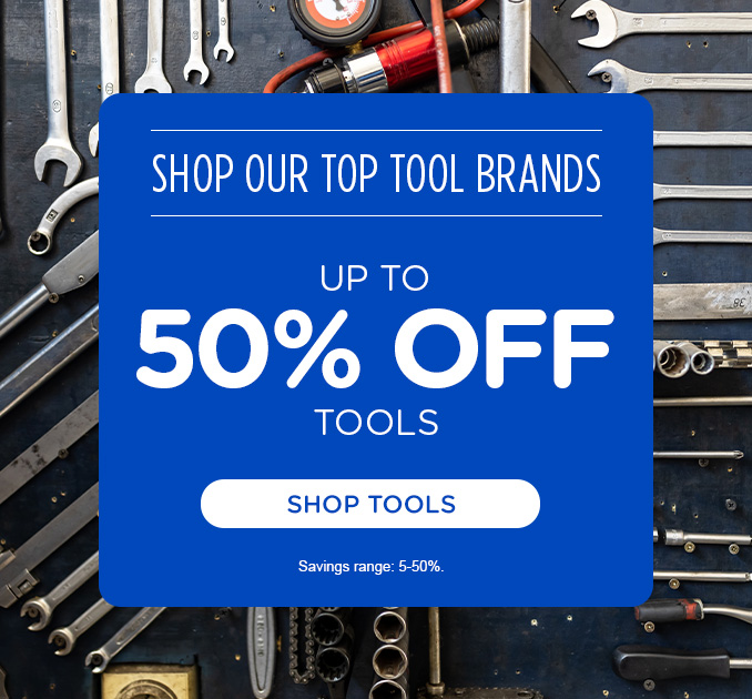 Up to 50% off Tools + Shop our top brands