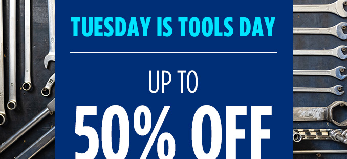 Tuesday is "ToolsDay - Up to 50% off Tools