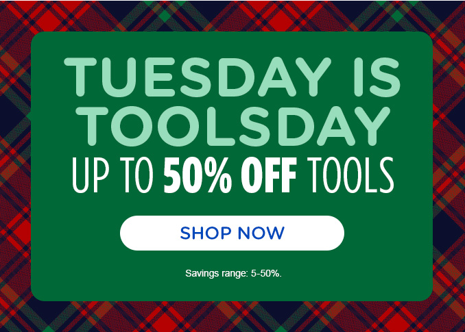 Tuesday is "ToolsDay" Up to 50% off Tools