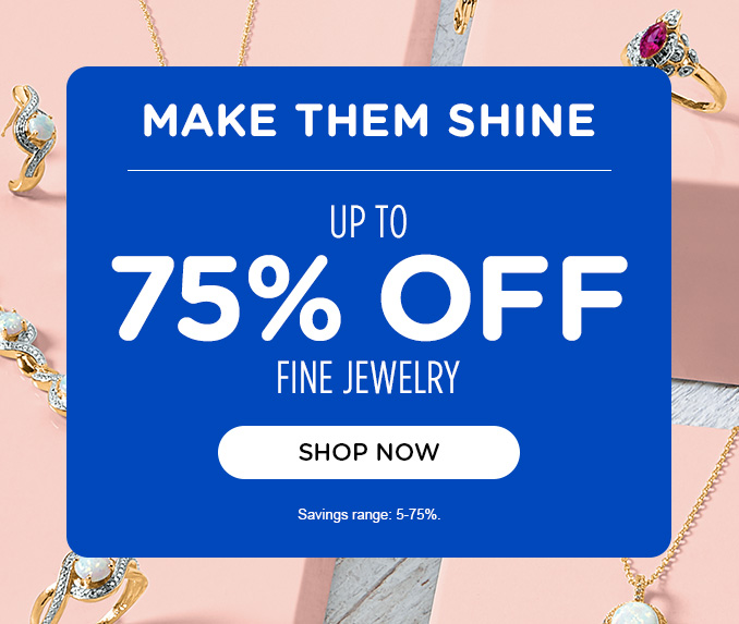 Make them shine - Up to 75% off fine jewelry
