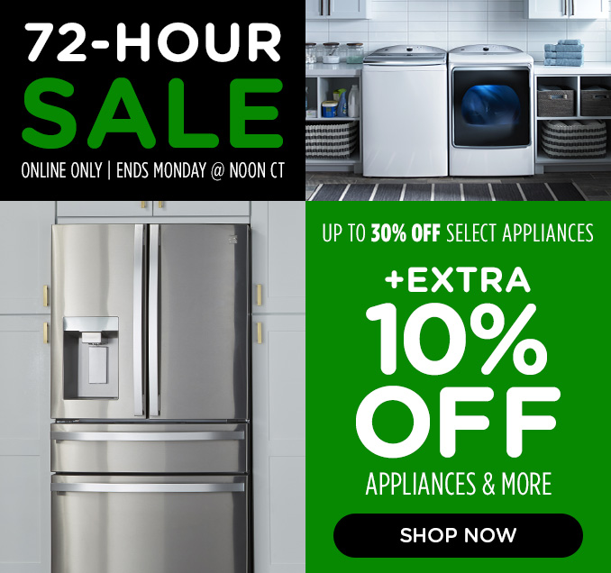 72 Hour Flash Sale - Up to 30% off select appliances +EXTRA 10% OFF APPLIANCES & MORE