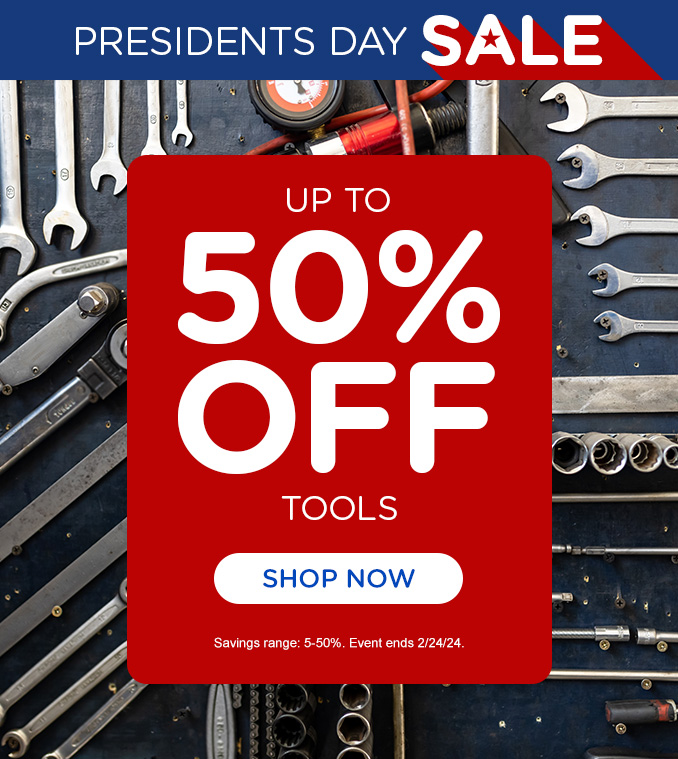 Presidents Day Sale Up to 50% off Tools OFFER ENDS 2/24