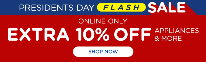 Presidents Day Flash Sale! Online Only - Extra 10% off Appliances and More