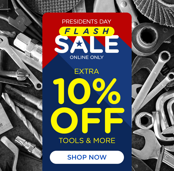 Presidents Day Flash Sale - extra 10% off tools & more