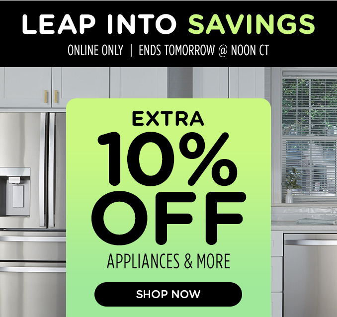 Leap Into Savings Flash Sale! Online Only - Extra 10% off Appliances and More - Ends 2/24
