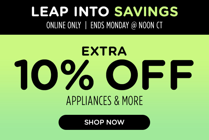 Leap into Savings! Online Only - Extra 10% off Appliances and More - Ends 3/4 @ Noon
