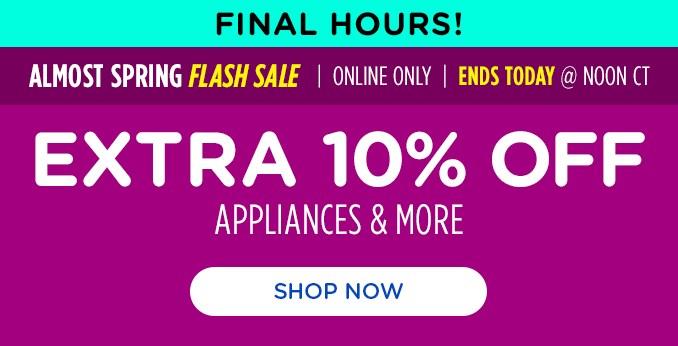 Almost Spring Savings - Extra 10% off appliances and more