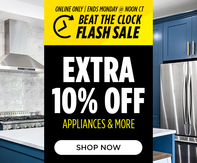 Beat the Clock Flash Sale! Online Only - Extra 10% off Appliances and More - Ends 2/24