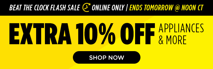Beat the Clock Flash Sale - Extra 10% off appliances and more