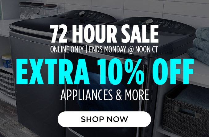72 Hour Sale! Online Only - Extra 10% off Appliances and More - Ends 2/24