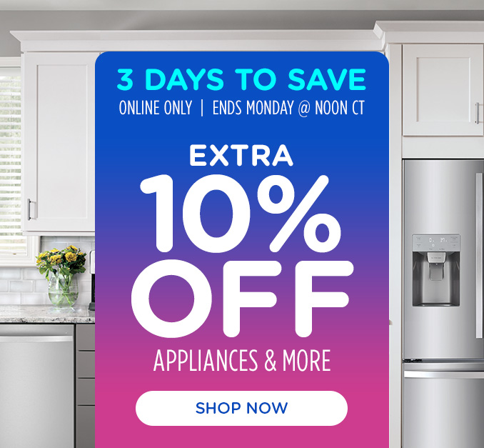 3 Days to Save Sale! Online Only - Extra 10% off Appliances and More - Ends 2/24