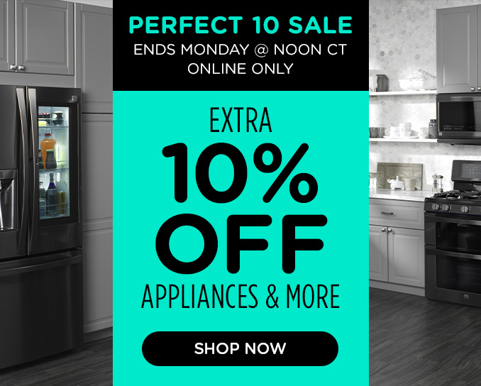Perfect 10 Sale! Online Only - Extra 10% off Appliances and More