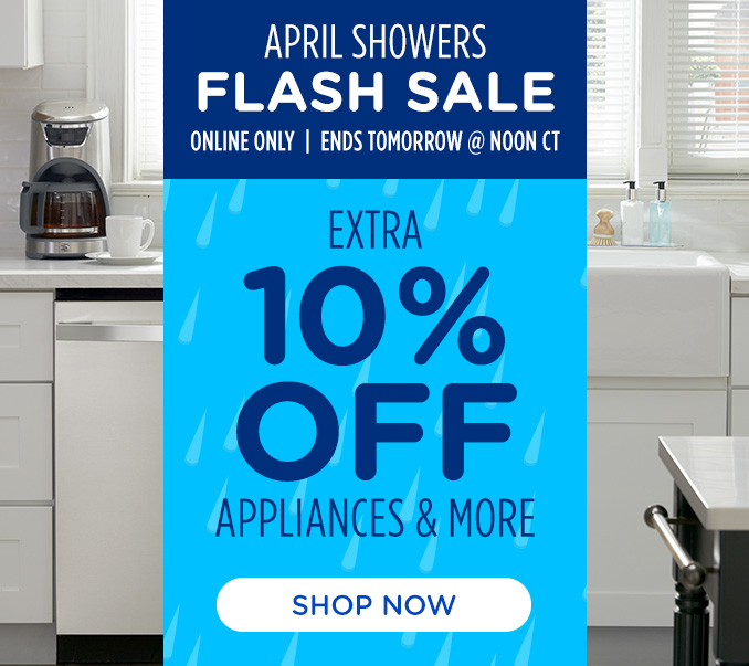 April Showers Flash Sale! Online Only - Extra 10% off Appliances and More - Ends Tomorrow @ Noon