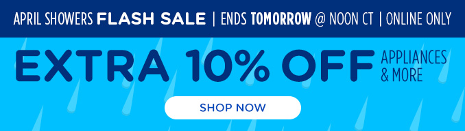 April Showers Flash Sale - Extra 10% off appliance & more