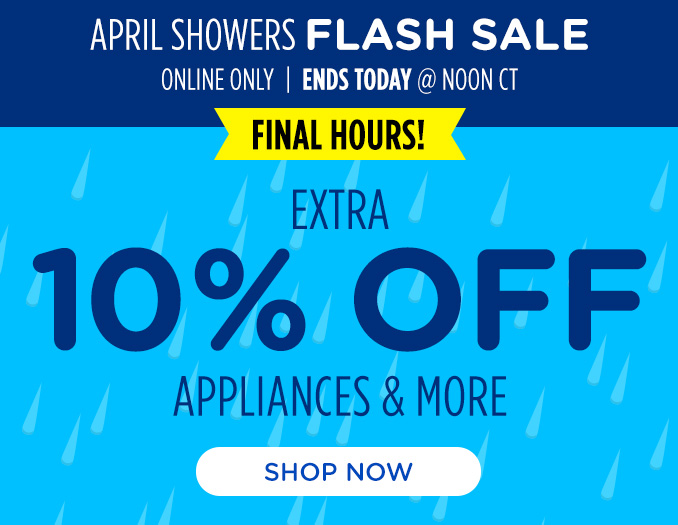 April Showers Flash Sale - Extra 10% off appliances & more