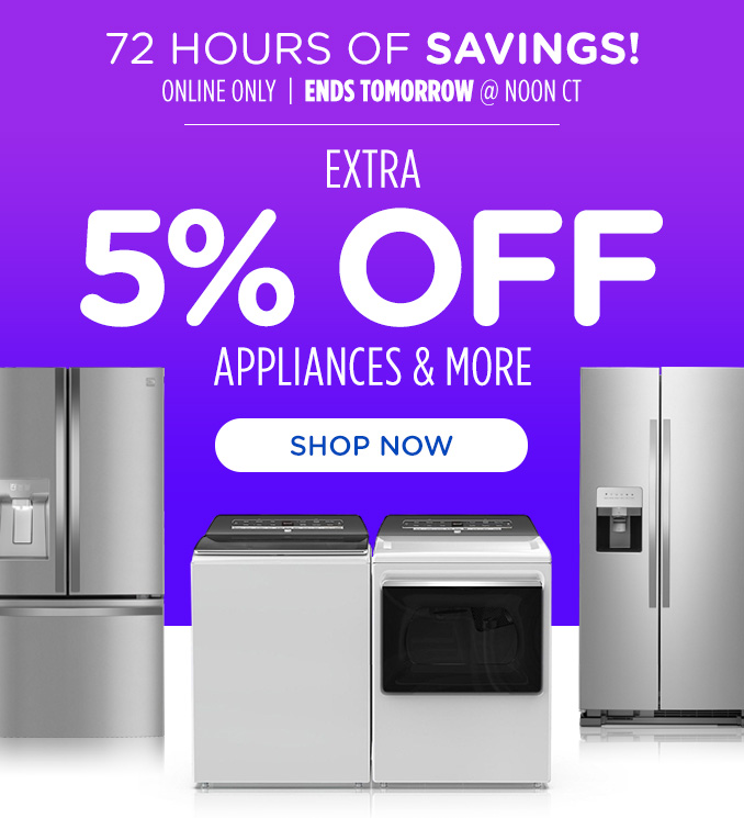 72 Hours of Savings - Extra 5% off appliances & more