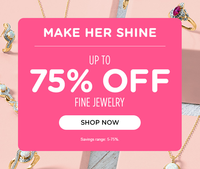 Make her shine - Up to 75% off fine jewelry