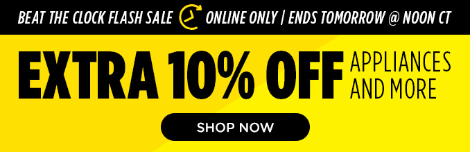 Beat the Clock Flash Sale - Extra 10% off appliances & more