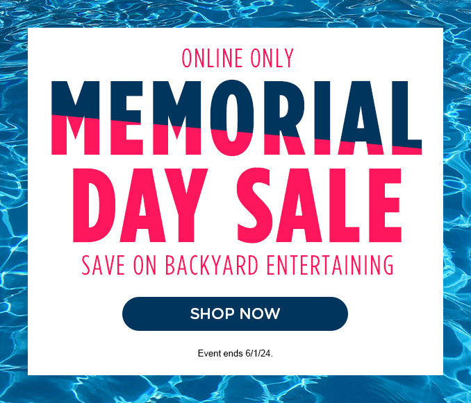 Memorial Day Sale - Save on Backyard entertaining