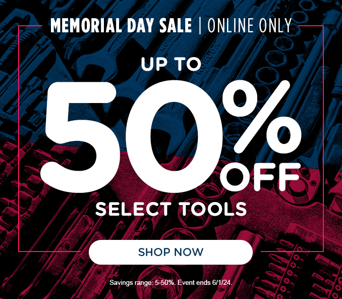 Memorial Day Messaging/Treatment + Up to 50% off select Tools + Shop our top brands (ends 6/1)