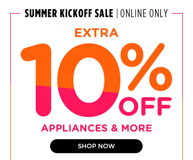 Summer Kickoff Sale - Extra 10% off appliances & more