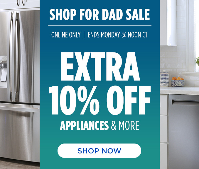 Shop For Dad Sale! Online Only - Extra 10% off Appliances and More