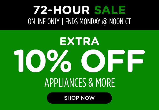 72 Hour Sale! Online Only - Extra 10% off Appliances and More