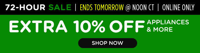 72 Hour Sale - Extra 10% off appliances & more