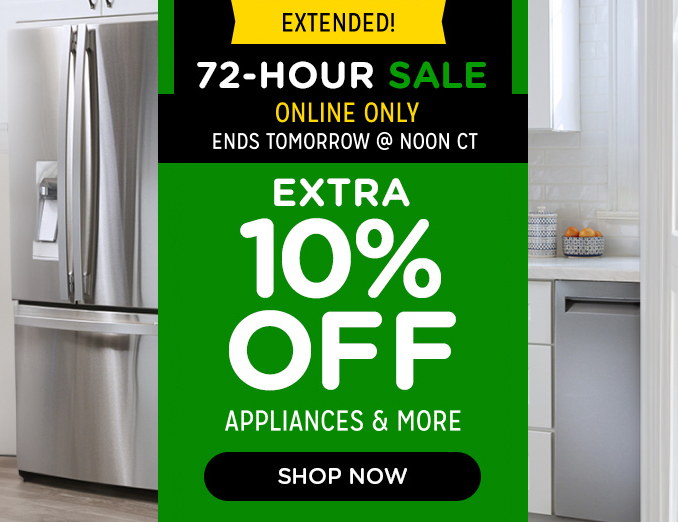 72 Hour Sale - Extra 10% off appliances & more