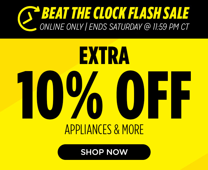 Beat the Clock Sale! Online Only - Extra 10% off Appliances and More