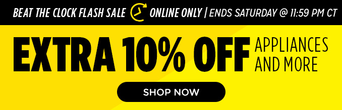 Beat the Clock Flash Sale - Extra 10% off appliances and more